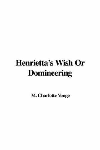 Henrietta's Wish; Or, Domineering