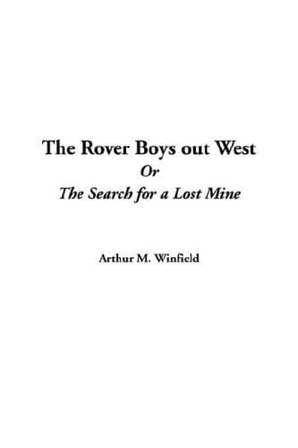 The Rover Boys out West; Or, The Search for a Lost Mine