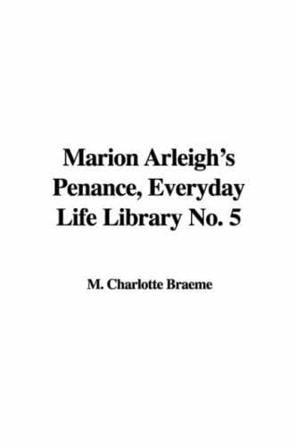 Marion Arleigh's Penance: Everyday Life Library No. 5