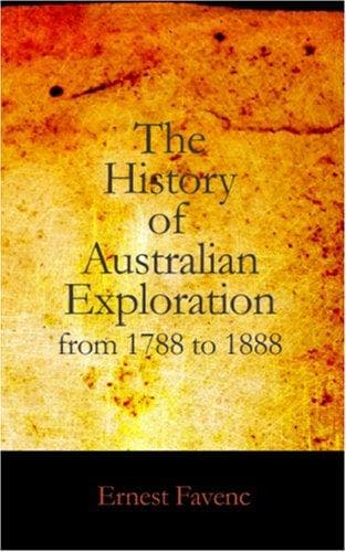 The History of Australian Exploration from 1788 to 1888