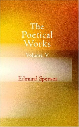 The Poetical Works of Edmund Spenser, Volume 5
