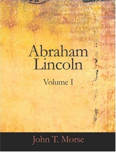 Abraham Lincoln, Volume I