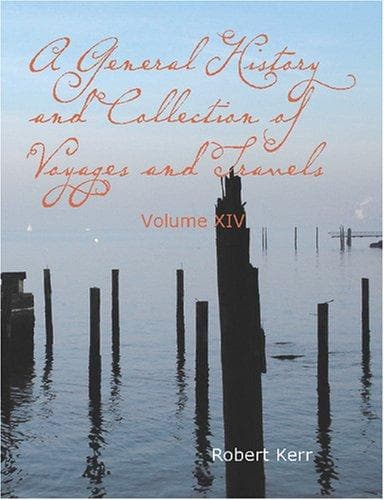 A General History and Collection of Voyages and Travels — Volume 14