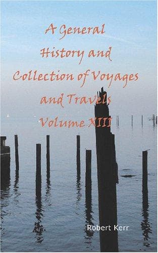 A General History and Collection of Voyages and Travels — Volume 13