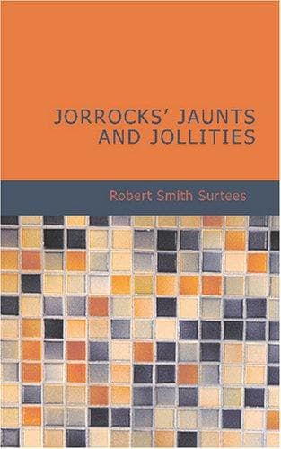 Jorrocks' Jaunts and Jollities