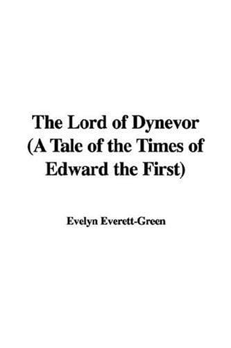 The Lord of Dynevor: A Tale of the Times of Edward the First