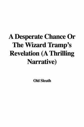 A Desperate Chance; Or, The Wizard Tramp's Revelation, a Thrilling Narrative