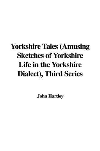 Yorkshire Tales. Third Series: Amusing sketches of Yorkshire Life in the Yorkshire Dialect