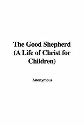 The Good Shepherd: A Life of Christ for Children