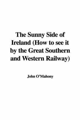 The Sunny Side of Ireland: How to see it by the Great Southern and Western Railway