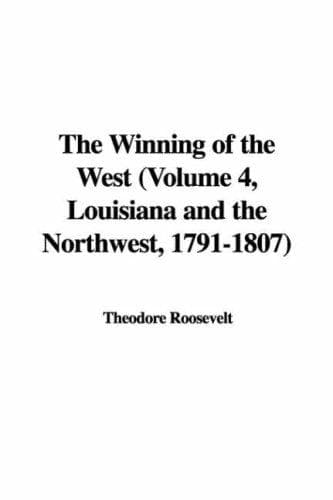 The Winning of the West, Volume 4: Louisiana and the Northwest, 1791-1807