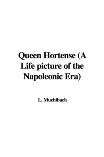 Queen Hortense: A Life Picture of the Napoleonic Era