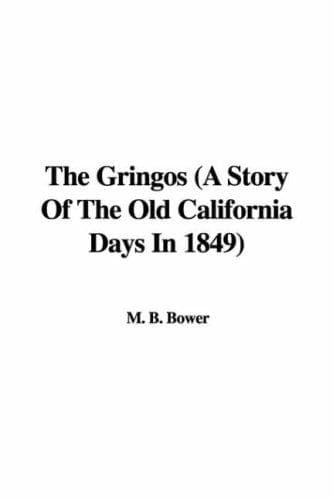 The Gringos: A Story Of The Old California Days In 1849