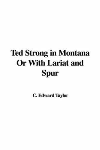 Ted Strong in Montana: Or, With Lariat and Spur