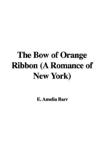 The Bow of Orange Ribbon: A Romance of New York