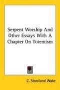 Serpent-Worship, and Other Essays, with a Chapter on Totemism