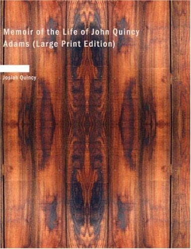 Memoir of the Life of John Quincy Adams.
