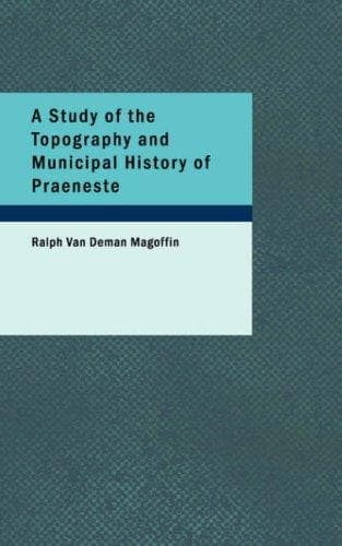 A Study of the Topography and Municipal History of Praeneste
