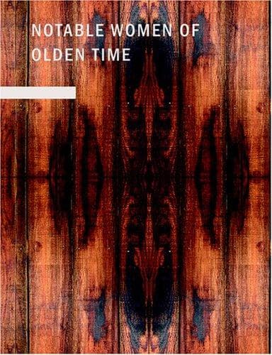Notable Women of Olden Time