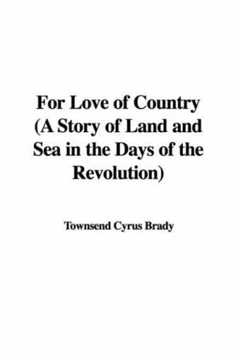 For Love of Country: A Story of Land and Sea in the Days of the Revolution