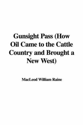Gunsight Pass: How Oil Came to the Cattle Country and Brought a New West