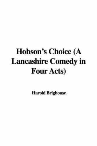 Hobson's Choice: A Lancashire Comedy in Four Acts