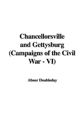 Chancellorsville and Gettysburg: Campaigns of the Civil War - VI