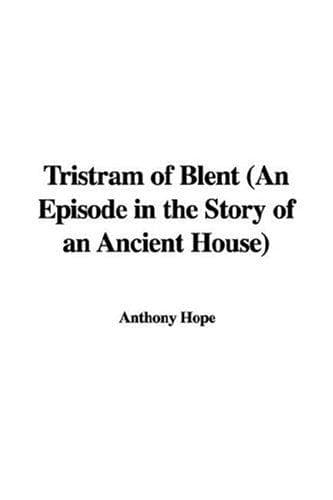 Tristram of Blent: An Episode in the Story of an Ancient House