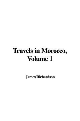 Travels in Morocco, Volume 1.
