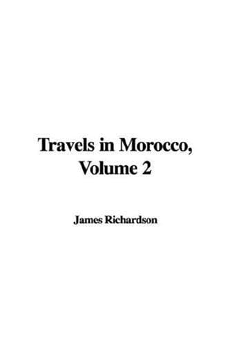 Travels in Morocco, Volume 2.