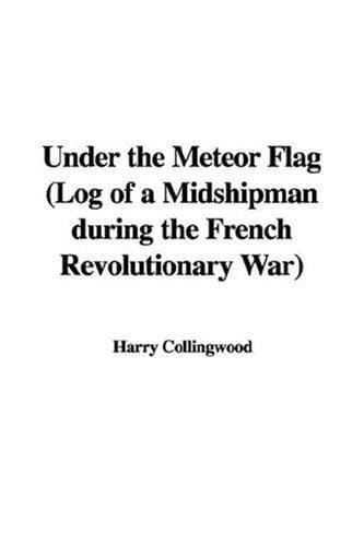 Under the Meteor Flag: Log of a Midshipman during the French Revolutionary War
