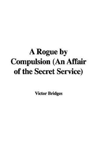 A Rogue by Compulsion: An Affair of the Secret Service