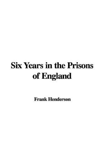 Six Years in the Prisons of England