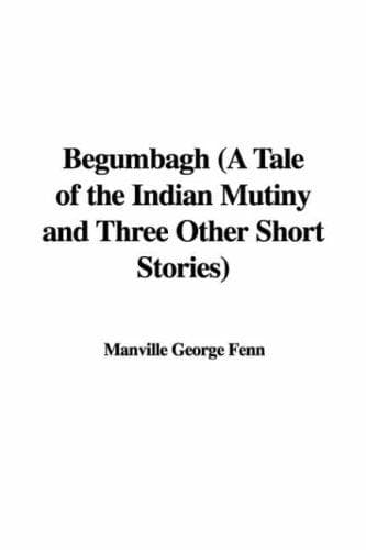 Begumbagh: A Tale of the Indian Mutiny