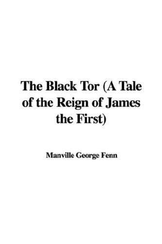 The Black Tor: A Tale of the Reign of James the First