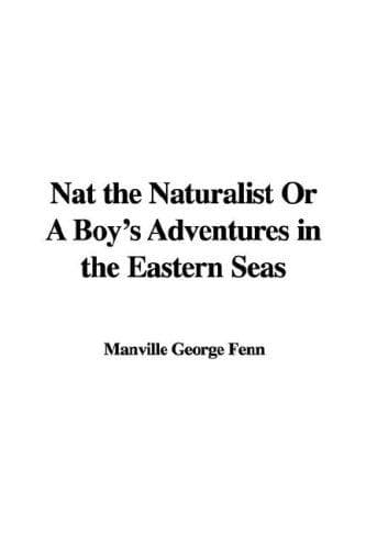 Nat the Naturalist: A Boy's Adventures in the Eastern Seas
