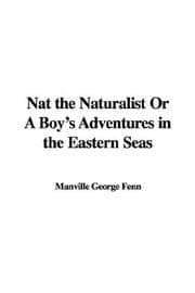 Nat the Naturalist: A Boy's Adventures in the Eastern Seas
