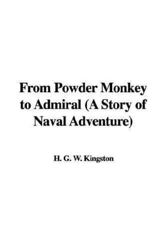 From Powder Monkey to Admiral: A Story of Naval Adventure