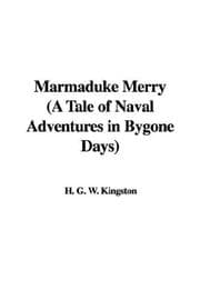 Marmaduke Merry: A Tale of Naval Adventures in Bygone Days