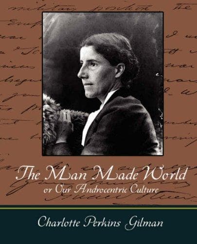 The Man-Made World; Or, Our Androcentric Culture