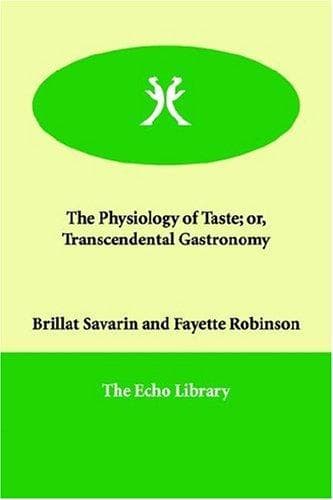The Physiology of Taste; Or, Transcendental Gastronomy
