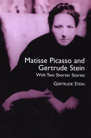 Matisse Picasso and Gertrude Stein: With Two Shorter Stories