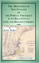 The Beginnings of New England: Or the Puritan Theocracy in its Relations to Civil and Religious Liberty