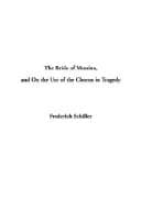 The Bride of Messina, and On the Use of the Chorus in Tragedy