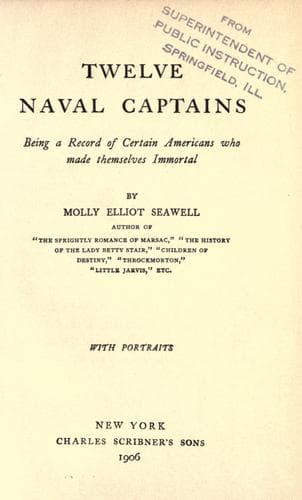 Twelve Naval Captains: Being a Record of Certain Americans Who Made Themselves Immortal