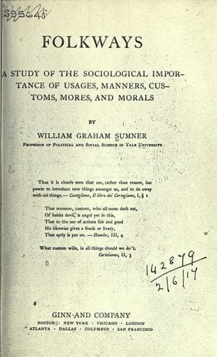 Folkways: A Study of the Sociological Importance of Usages, Manners, Customs, Mores, and Morals