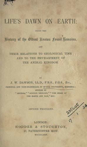 Life's Dawn on Earth: Being the history of the oldest known fossil remains, and their relations to geological time and to the development of the animal kingdom