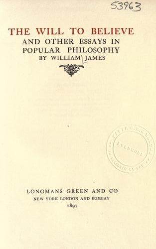 The Will to Believe, and Other Essays in Popular Philosophy