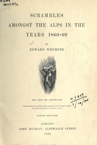 Scrambles Amongst the Alps in the Years 1860-69