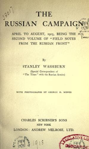 The Russian Campaign, April to August, 1915: Being the Second Volume of "Field Notes from the Russian Front"